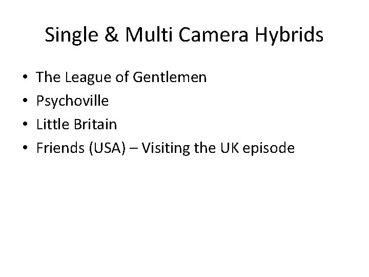 Single & Multi Camera Hybrids • • The League of Gentlemen Psychoville Little Britain