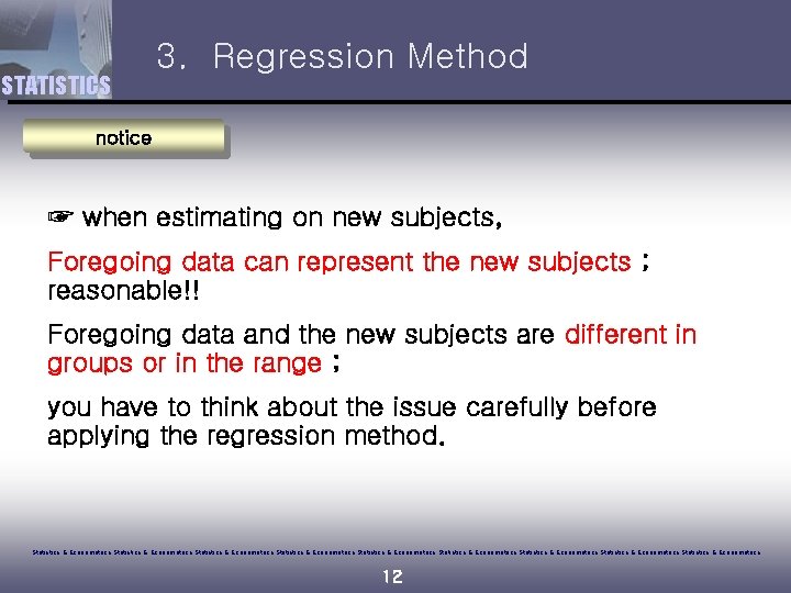 STATISTICS 3. Regression Method notice ☞ when estimating on new subjects, Foregoing data can