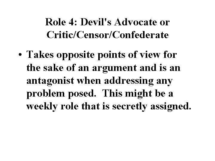 Role 4: Devil's Advocate or Critic/Censor/Confederate • Takes opposite points of view for the Role 4: Devil's Advocate or Critic/Censor/Confederate • Takes opposite points of view for the