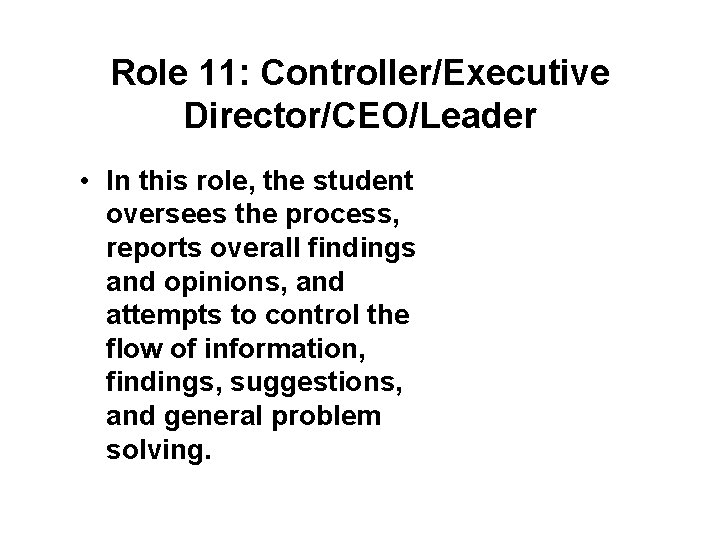 Role 11: Controller/Executive Director/CEO/Leader • In this role, the student oversees the process, reports Role 11: Controller/Executive Director/CEO/Leader • In this role, the student oversees the process, reports