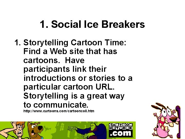 1. Social Ice Breakers 1. Storytelling Cartoon Time: Find a Web site that has 1. Social Ice Breakers 1. Storytelling Cartoon Time: Find a Web site that has