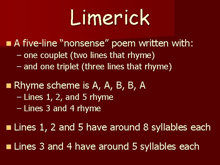 Limerick n. A five-line “nonsense” poem written with: – one couplet (two lines that