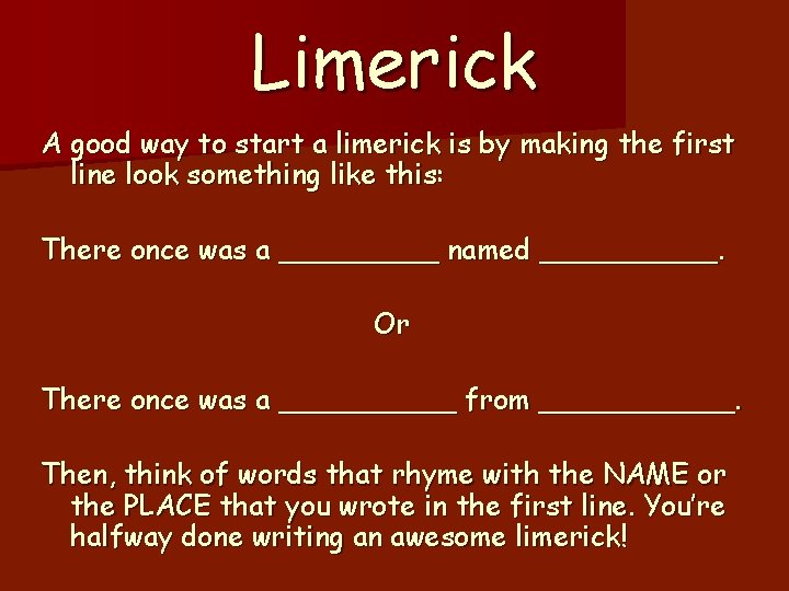 Limerick A good way to start a limerick is by making the first line