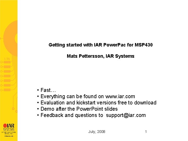 Getting started with IAR Power. Pac for MSP 430 Mats Pettersson, IAR Systems •