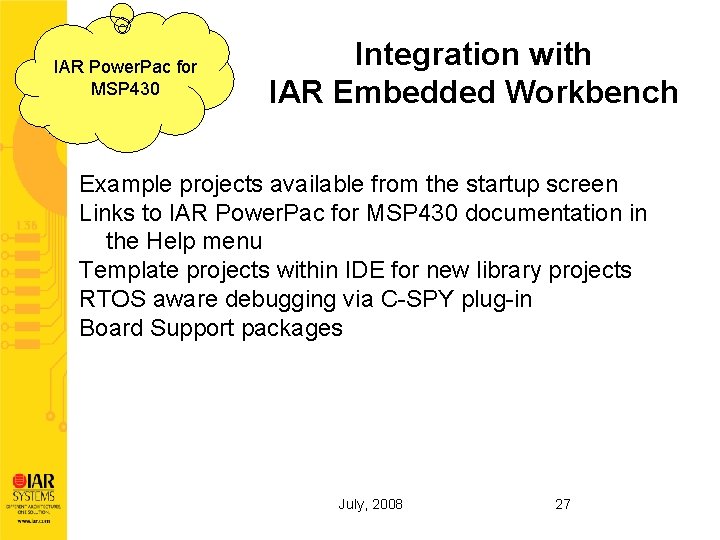 IAR Power. Pac for MSP 430 Integration with IAR Embedded Workbench Example projects available