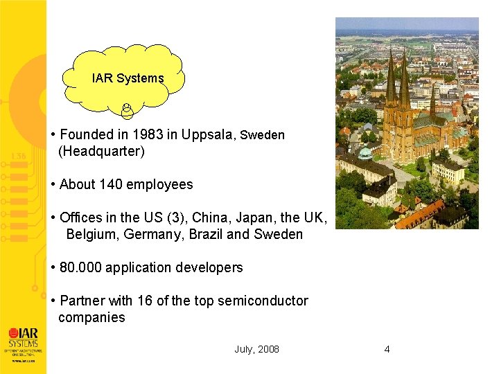 IAR Systems • Founded in 1983 in Uppsala, Sweden (Headquarter) • About 140 employees