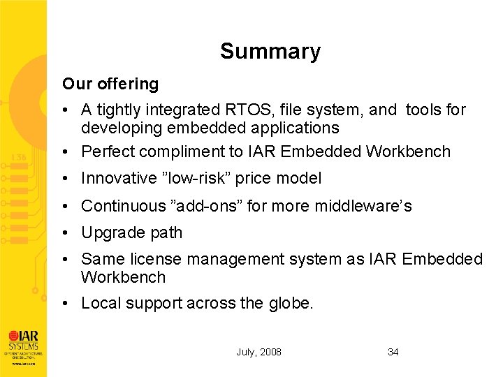 Summary Our offering • A tightly integrated RTOS, file system, and tools for developing
