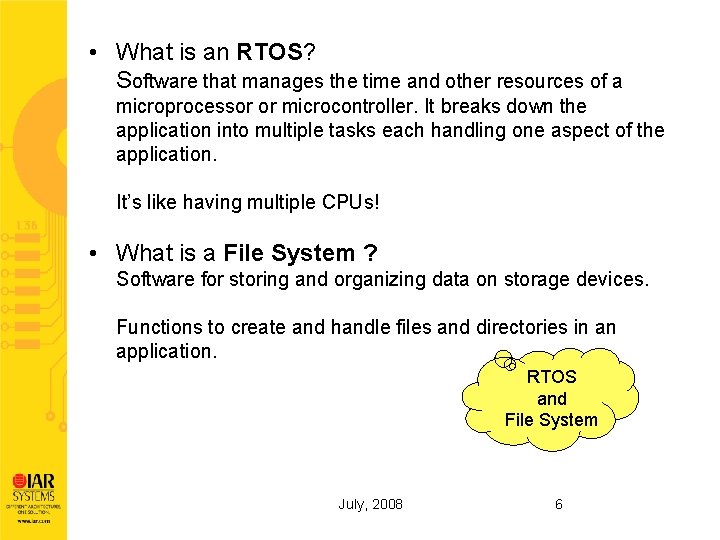  • What is an RTOS? Software that manages the time and other resources