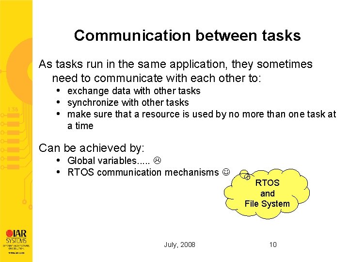 Communication between tasks As tasks run in the same application, they sometimes need to