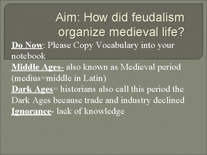 Aim: How did feudalism organize medieval life? Do Now: Please Copy Vocabulary into your