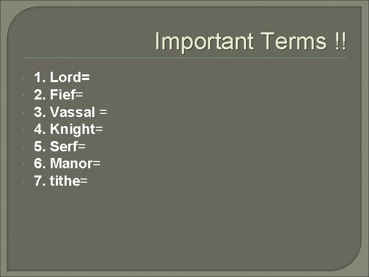 Important Terms !! 1. Lord= 2. Fief= 3. Vassal = 4. Knight= 5. Serf= Important Terms !! 1. Lord= 2. Fief= 3. Vassal = 4. Knight= 5. Serf=