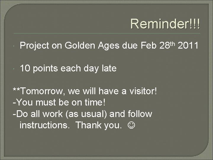 Reminder!!! Project on Golden Ages due Feb 28 th 2011 10 points each day Reminder!!! Project on Golden Ages due Feb 28 th 2011 10 points each day
