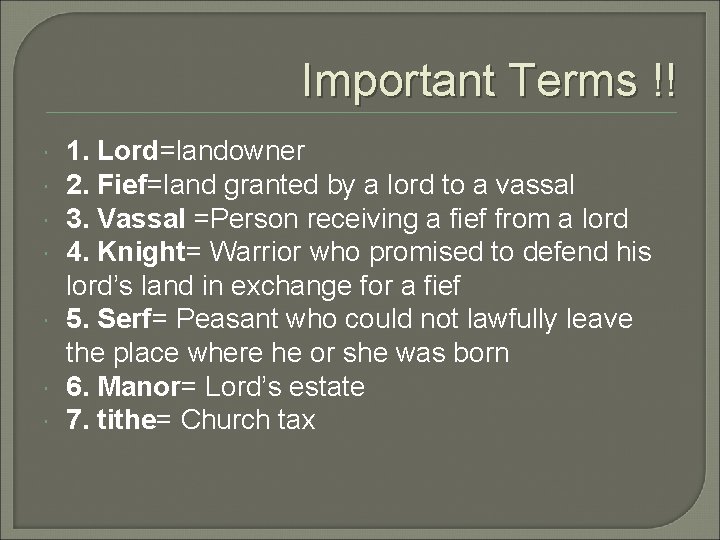 Important Terms !! 1. Lord=landowner 2. Fief=land granted by a lord to a vassal