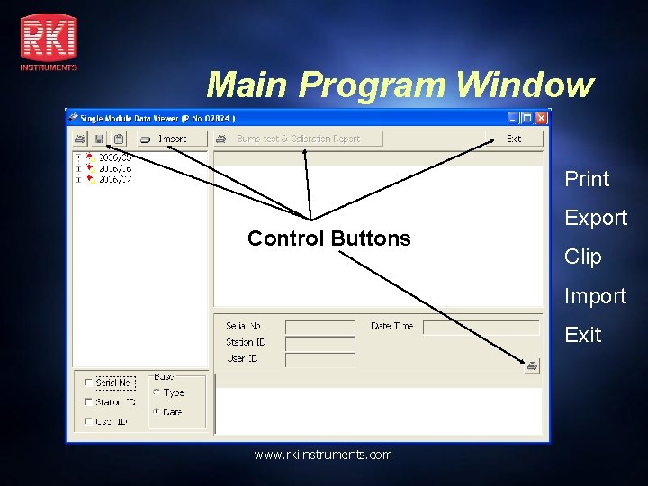 Main Program Window Print Control Buttons Export Clip Import Exit www. rkiinstruments. com 