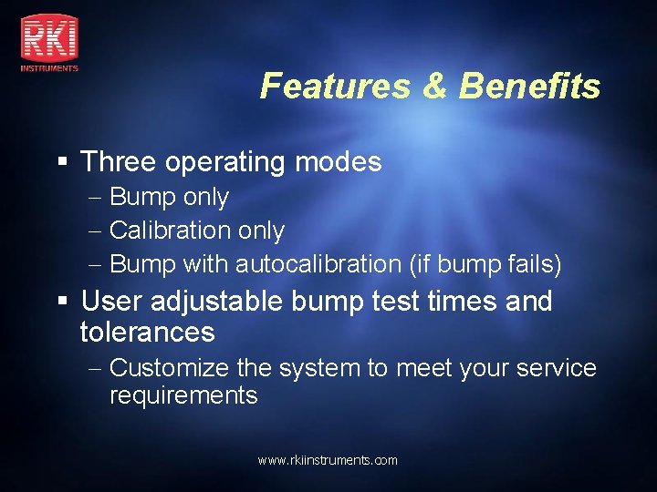 Features & Benefits § Three operating modes Bump only Calibration only Bump with autocalibration