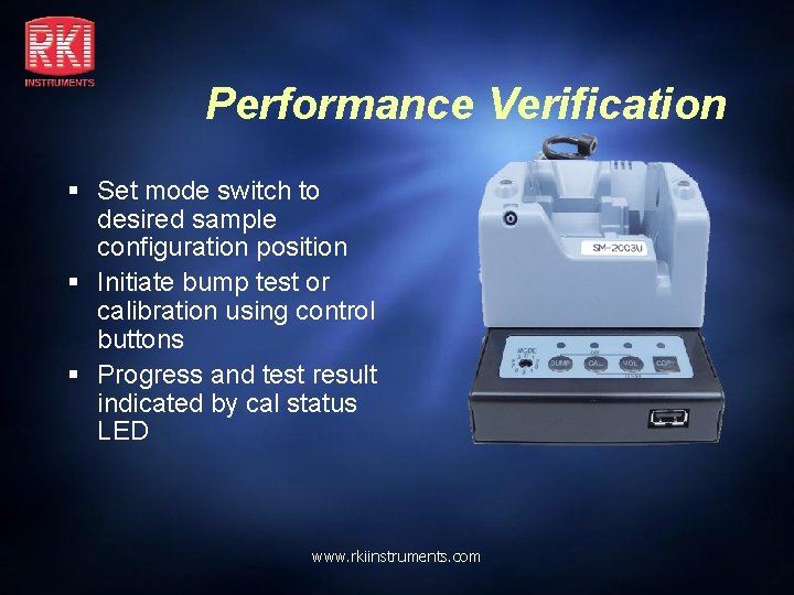 Performance Verification § Set mode switch to desired sample configuration position § Initiate bump