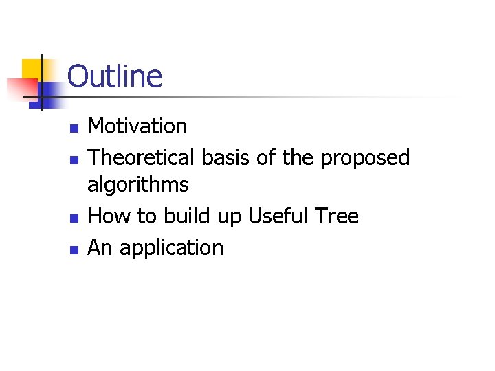 Outline n n Motivation Theoretical basis of the proposed algorithms How to build up