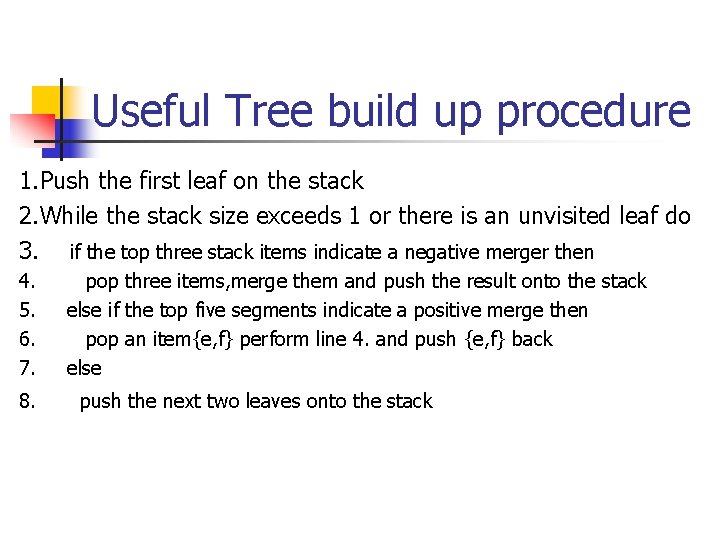 Useful Tree build up procedure 1. Push the first leaf on the stack 2.