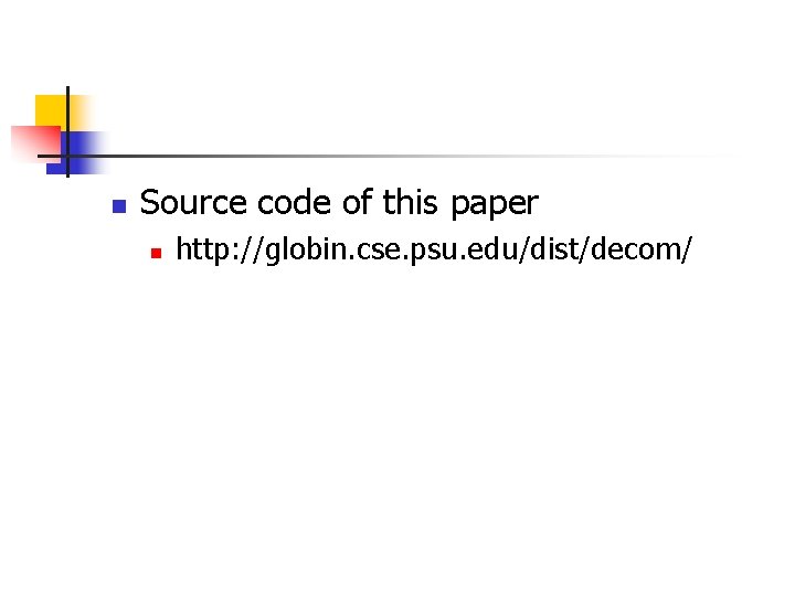 n Source code of this paper n http: //globin. cse. psu. edu/dist/decom/ 