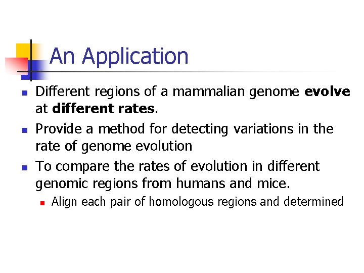 An Application n Different regions of a mammalian genome evolve at different rates. Provide