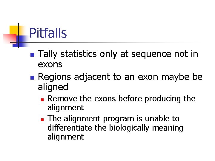 Pitfalls n n Tally statistics only at sequence not in exons Regions adjacent to