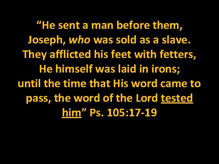 “He sent a man before them, Joseph, who was sold as a slave. They