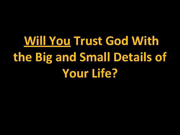  Will You Trust God With the Big and Small Details of Your Life?