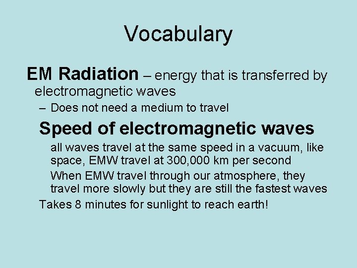 Vocabulary EM Radiation – energy that is transferred by electromagnetic waves – Does not