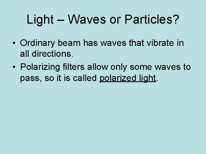 Light – Waves or Particles? • Ordinary beam has waves that vibrate in all