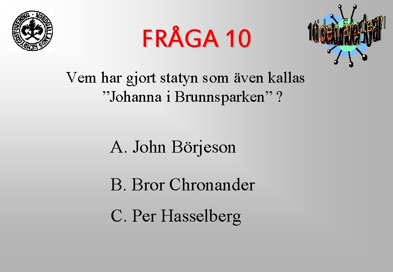 FRÅGA 10 Vem har gjort statyn som även kallas ”Johanna i Brunnsparken” ? A. FRÅGA 10 Vem har gjort statyn som även kallas ”Johanna i Brunnsparken” ? A.