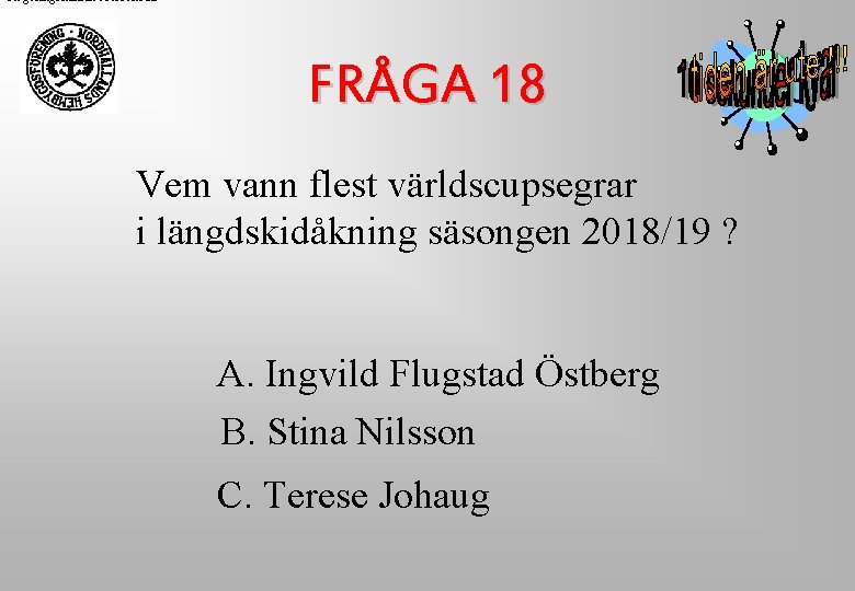 Regeringskansliet Rosenbad FRÅGA 18 Vem vann flest världscupsegrar i längdskidåkning säsongen 2018/19 ? A. Regeringskansliet Rosenbad FRÅGA 18 Vem vann flest världscupsegrar i längdskidåkning säsongen 2018/19 ? A.
