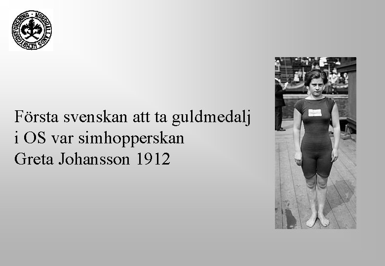 Första svenskan att ta guldmedalj i OS var simhopperskan Greta Johansson 1912 Första svenskan att ta guldmedalj i OS var simhopperskan Greta Johansson 1912