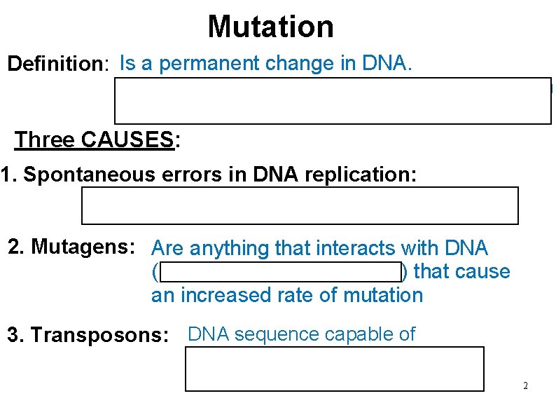 Mutation Definition: Is a permanent change in DNA. Organism changes as a result of