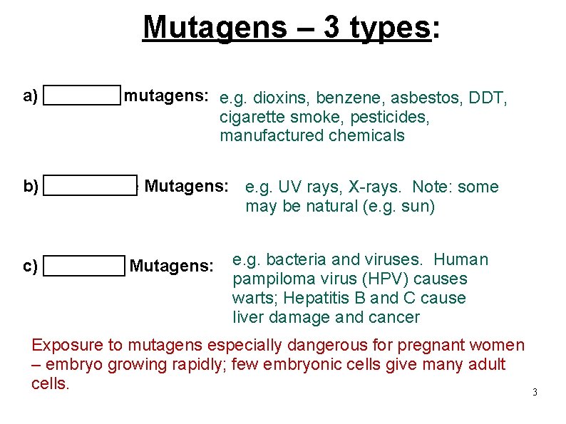 Mutagens – 3 types: a) Chemical mutagens: e. g. dioxins, benzene, asbestos, DDT, cigarette