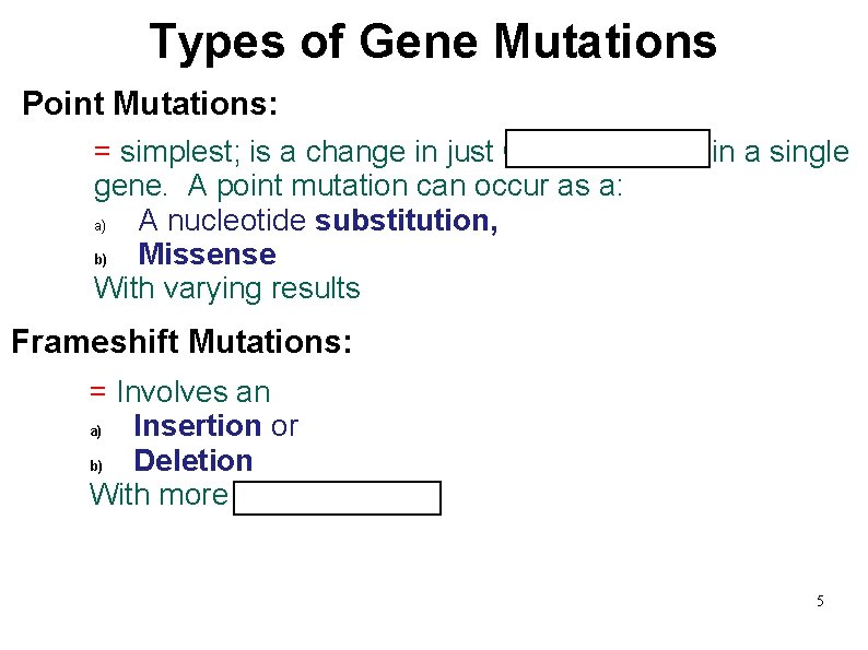  Types of Gene Mutations Point Mutations: = simplest; is a change in just