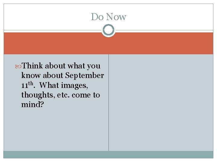 Do Now Think about what you know about September 11 th. What images, thoughts,