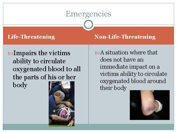 Emergencies Life-Threatening Non-Life-Threatening Impairs the victims A situation where that ability to circulate oxygenated