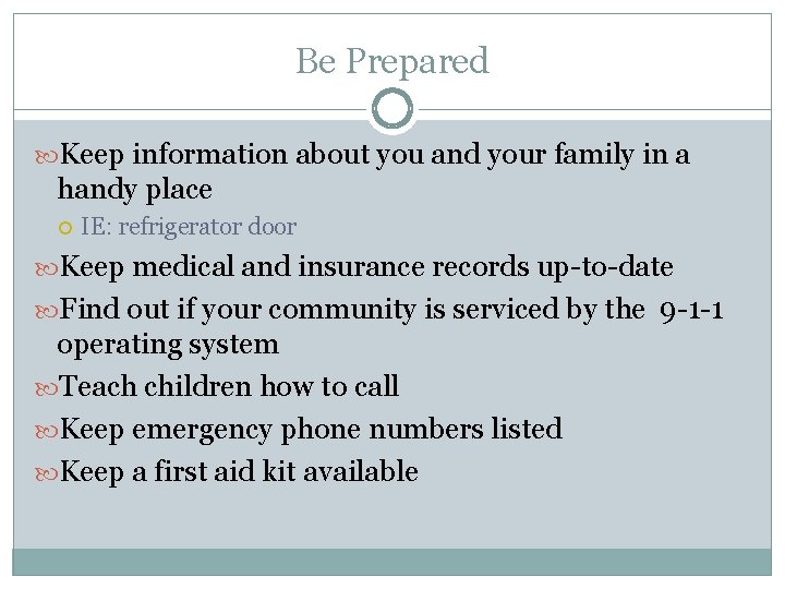 Be Prepared Keep information about you and your family in a handy place IE: