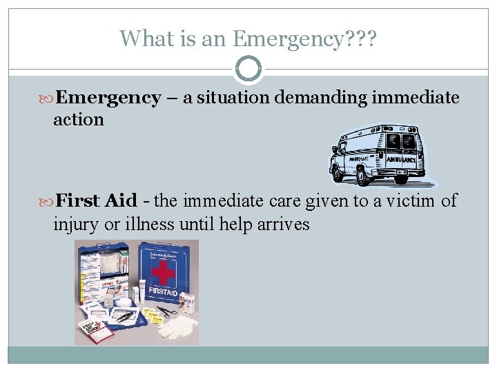 What is an Emergency? ? ? Emergency – a situation demanding immediate action First