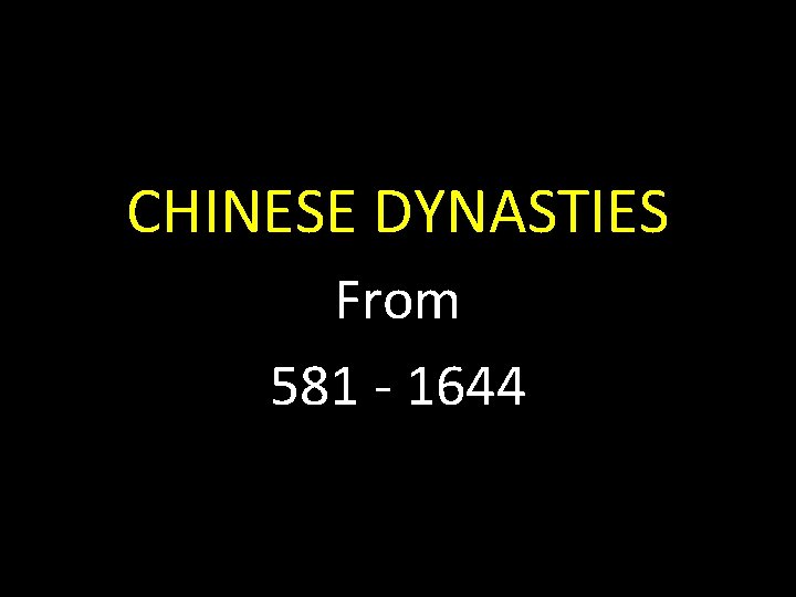 CHINESE DYNASTIES From 581 - 1644 