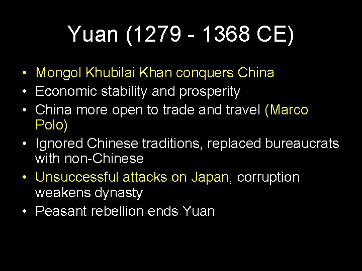 Yuan (1279 - 1368 CE) • Mongol Khubilai Khan conquers China • Economic stability