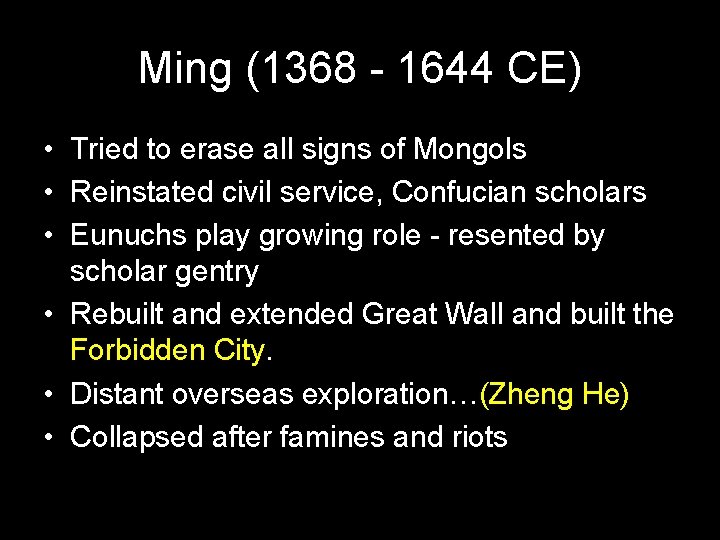 Ming (1368 - 1644 CE) • Tried to erase all signs of Mongols •