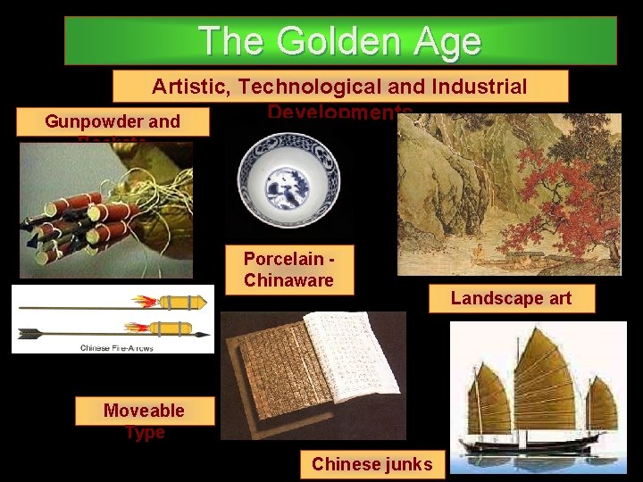 The Golden Age Artistic, Technological and Industrial Developments Gunpowder and Rockets Porcelain Chinaware Moveable