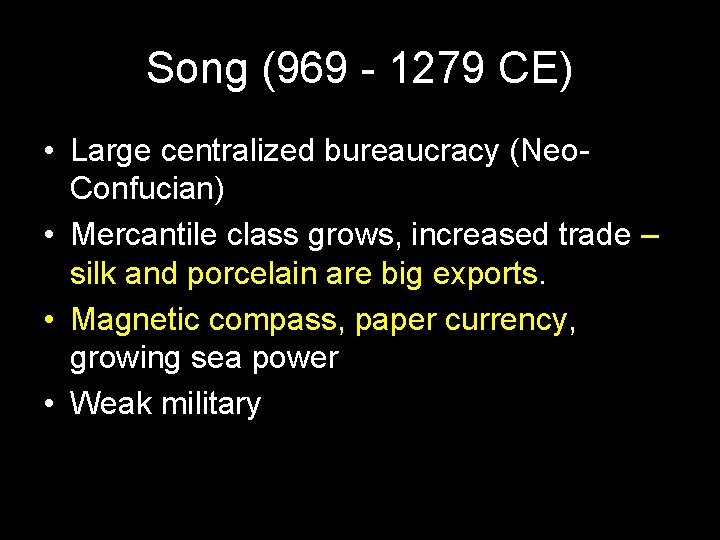 Song (969 - 1279 CE) • Large centralized bureaucracy (Neo. Confucian) • Mercantile class