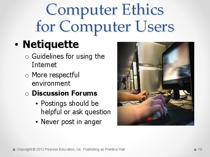 Computer Ethics for Computer Users • Netiquette o Guidelines for using the Internet o