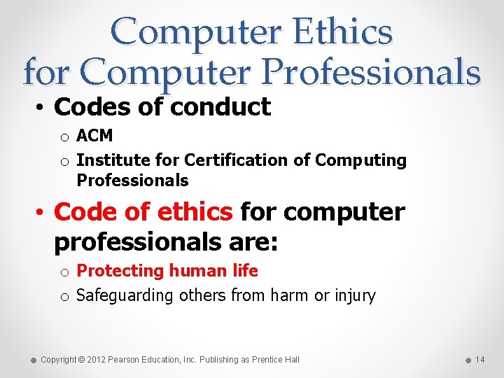 Computer Ethics for Computer Professionals • Codes of conduct o ACM o Institute for