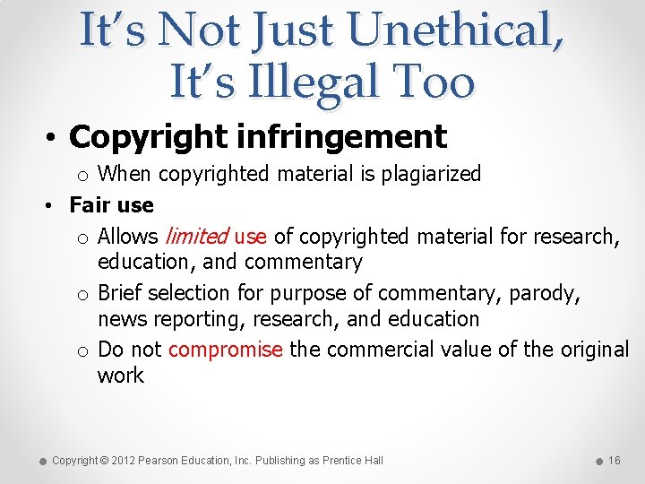 It’s Not Just Unethical, It’s Illegal Too • Copyright infringement o When copyrighted material