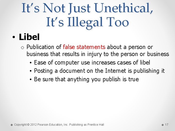 It’s Not Just Unethical, It’s Illegal Too • Libel o Publication of false statements