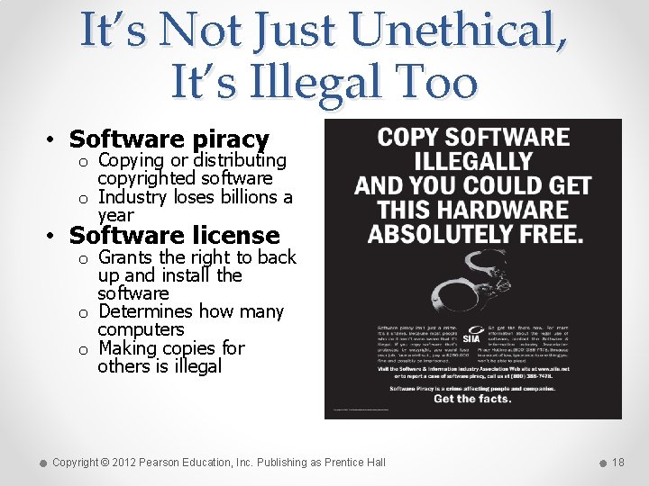 It’s Not Just Unethical, It’s Illegal Too • Software piracy o Copying or distributing