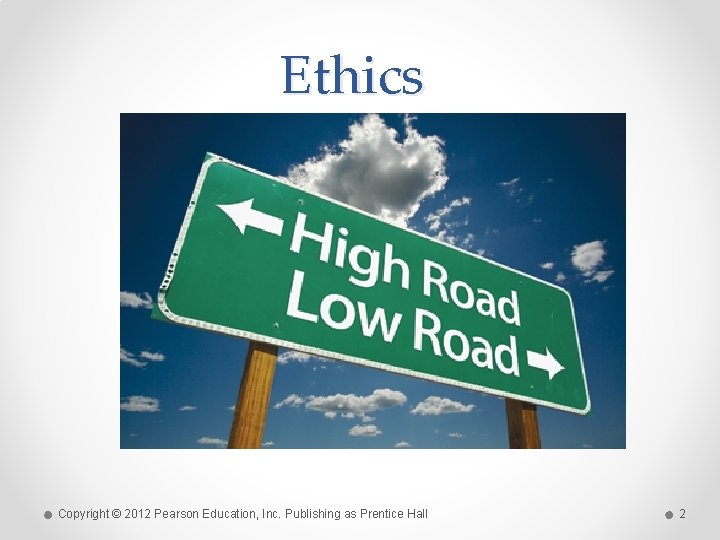 Ethics Copyright © 2012 Pearson Education, Inc. Publishing as Prentice Hall 2 